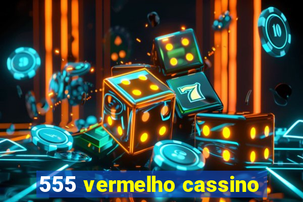 555 vermelho cassino